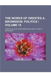 The Works of Orestes A. Brownson (Volume 15); Politics