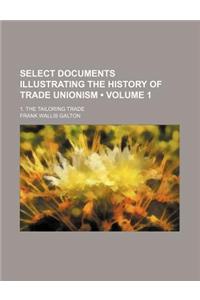 Select Documents Illustrating the History of Trade Unionism (Volume 1); 1. the Tailoring Trade
