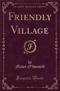 Friendly Village (Classic Reprint)