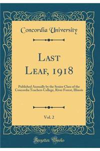 Last Leaf, 1918, Vol. 2: Published Annually by the Senior Class of the Concordia Teachers College, River Forest, Illinois (Classic Reprint)