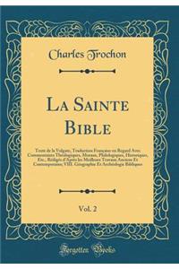 La Sainte Bible, Vol. 2: Texte de la Vulgate, Traduction Francaise En Regard Avec Commentaires Theologiques, Moraux, Philologiques, Historiques, Etc., Rediges D'Apres Les Meilleurs Travaux Anciens Et Contemporains; VIII. Geographie Et Archeologie B