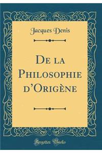 de la Philosophie d'Origï¿½ne (Classic Reprint)