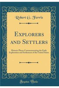 Explorers and Settlers: Historic Places Commemorating the Early Exploration and Settlement of the United States (Classic Reprint)