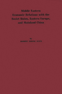 Middle Eastern Economic Relations with the Soviet Union, Eastern Europe, and Mainland China.