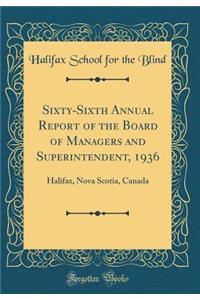 Sixty-Sixth Annual Report of the Board of Managers and Superintendent, 1936: Halifax, Nova Scotia, Canada (Classic Reprint)