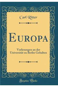 Europa: Vorlesungen an Der Universitat Zu Berlin Gehalten (Classic Reprint)