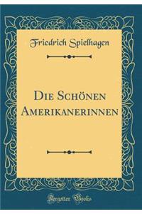 Die SchÃ¶nen Amerikanerinnen (Classic Reprint)