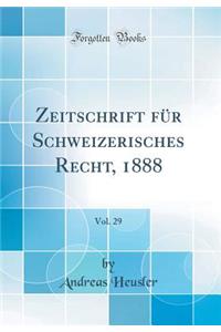 Zeitschrift für Schweizerisches Recht, 1888, Vol. 29 (Classic Reprint)