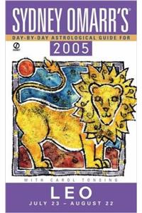 Sydney Omarrs Day By Day Astrological Guide 2005: Leo (Sydney Omarrs Day By Day Astrological Guide for Leo)