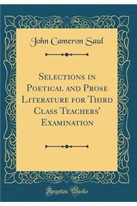 Selections in Poetical and Prose Literature for Third Class Teachers' Examination (Classic Reprint)