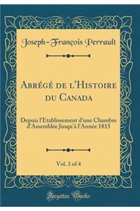 AbrÃ©gÃ© de l'Histoire Du Canada, Vol. 3 of 4: Depuis l'Ã?tablissement d'Une Chambre d'AssemblÃ©e Jusqu'Ã  l'AnnÃ©e 1815 (Classic Reprint)