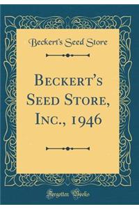 Beckert's Seed Store, Inc., 1946 (Classic Reprint)