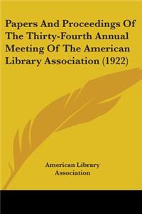 Papers And Proceedings Of The Thirty-Fourth Annual Meeting Of The American Library Association (1922)
