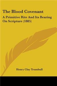 Blood Covenant: A Primitive Rite And Its Bearing On Scripture (1885)