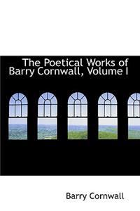 The Poetical Works of Barry Cornwall, Volume I