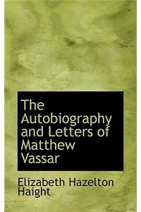 The Autobiography and Letters of Matthew Vassar