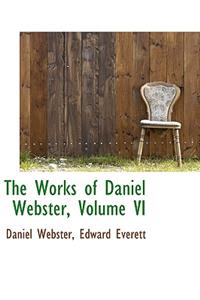 The Works of Daniel Webster, Volume VI