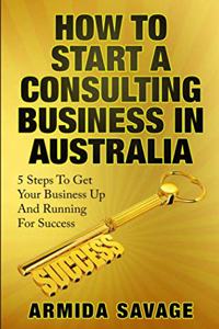 How To Start A Consulting Business In Australia