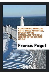 Concerning spiritual gifts. Three addresses, spoken to the Candidates for Holy Orders in the Diocese of Ely