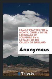 Family Prayers for a Month. Chiefly in the Language of Scripture. by a Layman of the Church of England