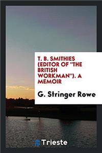 T. B. SMITHIES  EDITOR OF  THE BRITISH W