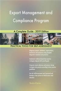 Export Management and Compliance Program A Complete Guide - 2019 Edition