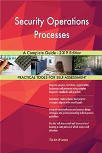 Security Operations Processes A Complete Guide - 2019 Edition