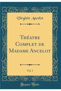 ThÃ©atre Complet de Madame Ancelot, Vol. 1 (Classic Reprint)