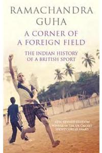 Corner Of A Foreign Field, A: The Indian History Of A British Sport