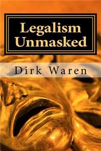 Legalism Unmasked