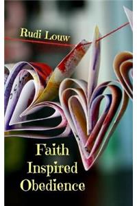 Faith Inspired Obedience