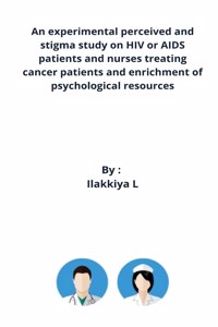 An experimental perceived and stigma study on HIV or AIDS patients and nurses treating cancer patients and enrichment of psychological resources