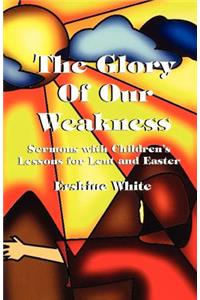 The Glory of Our Weakness