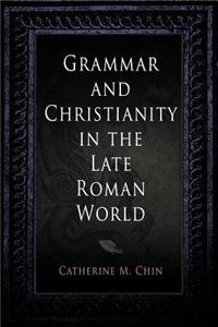 Grammar and Christianity in the Late Roman World