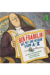 Ben Franklin: His Wit and Wisdom from A-Z