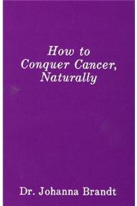 How to Conquer Cancer, Naturally