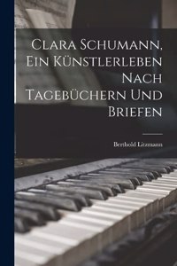 Clara Schumann, ein Künstlerleben Nach Tagebüchern und Briefen