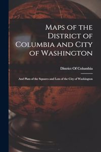 Maps of the District of Columbia and City of Washington