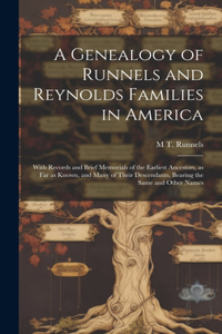 Genealogy of Runnels and Reynolds Families in America; With Records and Brief Memorials of the Earliest Ancestors, as far as Known, and Many of Their Descendants, Bearing the Same and Other Names