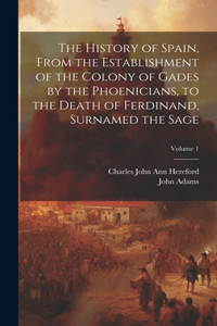 History of Spain, From the Establishment of the Colony of Gades by the Phoenicians, to the Death of Ferdinand, Surnamed the Sage; Volume 1