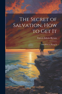 Secret of Salvation, How to Get It