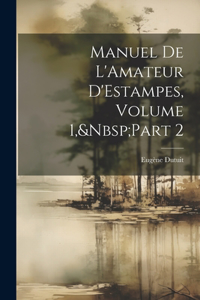 Manuel De L'Amateur D'Estampes, Volume 1, Part 2