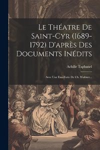 Le Théatre De Saint-cyr (1689-1792) D'après Des Documents Inédits