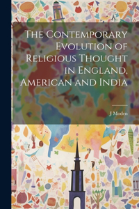 Contemporary Evolution of Religious Thought in England, American and India