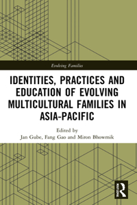 Identities, Practices and Education of Evolving Multicultural Families in Asia-Pacific