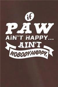 If Paw Ain't Happy Ain't Nobody Happy