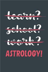 Learn? School? Work? Astrology!