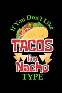 If You Don't Like Tacos I'm Nacho Type