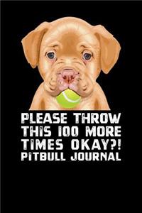 Please Throw This 100 More Times Okay Pit Bull Journal