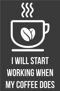 I Will Start Working When My Coffee Does